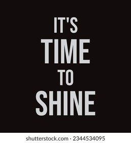 it's time to shine on black background.