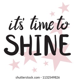 it's time to shine. Print on T-shirt, textile, fabric, clothes. posters, messages. phone case, postcard.