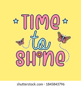 TIME TO SHINE TYPOGRAPHY, ILLUSTRATION OF A BUTTERFLIES AND A DAISY FLOWER, SLOGAN PRINT VECTOR