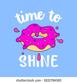 TIME TO SHINE TYPOGRAPHY, ILLUSTRATION OF A DONUT WITH SPRINKLES, SLOGAN PRINT VECTOR