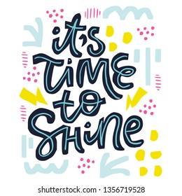 Its time to shine vector calligraphy. Birthday postcard with hand drawn lettering. Holiday, event, anniversary celebration. Christmas, New Year party invitation card. Multicolor abstract lines, dots