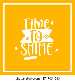 Time to shine, vector hand drawn lettering poster. Cute typography design.