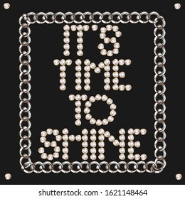 It's time to shine. Vector letering of pearls with chain isolated. Template for card, poster, banner, print for t-shirt, pin, badge, patch.