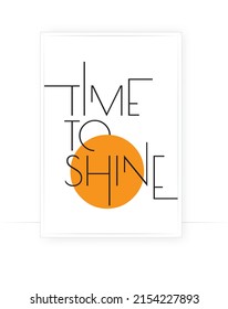 Time to shine, vector. Motivational inspirational life quotes. Positive thoughts, affirmations. Minimalist typographic poster design in Scandinavian style. Wording design isolated on white background 