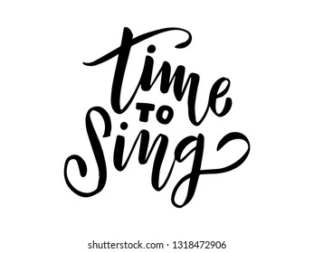 time to sing vector lettering illustration. Hand drawn phrase. Handwritten modern brush calligraphy for invitation and greeting card, t-shirt, prints and posters 