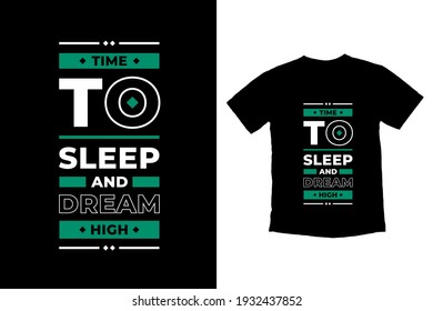 Time to sleep and dream high modern inspirational quotes t shirt design for fashion apparel printing. Suitable for totebags, stickers, mug, hat, and merchandise