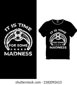 It is time for some madness t shirt design concept