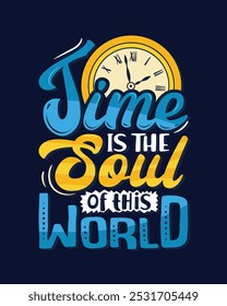 Time is the soul of this world. Motivational quote lettering typography poster, t-shirt, banner, sticker, mug, bag and other stationary item.