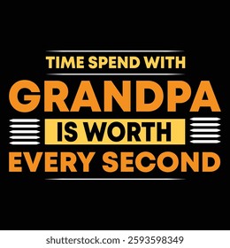 time spend with grandpa is worth every second shirt typography, banner, poster design vector