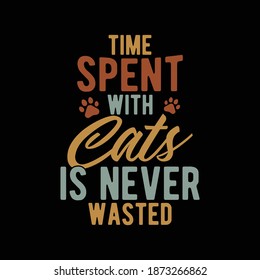 Time Spent With Cats Is Never Wasted. Typography Motivational Quotes Design, Printing For T shirt, Banner, Poster, Mug Etc, Vector Illustration