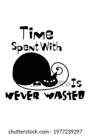 Time Spent With Cats Is Never Wasted. Typography Motivational Quotes Design, Printing For T shirt, Banner, Poster. Vector