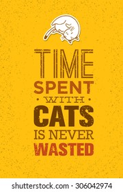 Time Spent With Cats Is Never Wasted. Cute And Whimsical Domestic Animal Vector Concept. Typographic Quote Poster Design