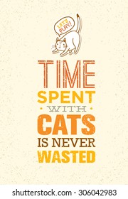 Time Spent With Cats Is Never Wasted. Cute And Whimsical Domestic Animal Vector Concept. Typographic Quote Banner Design