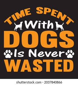 Time spent with dogs is never wasted t shirt design, vector file.