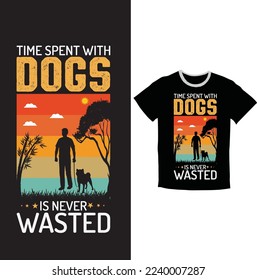 TIME SPENT WITH  DOGS  IS NEVER WASTED T SHIRT