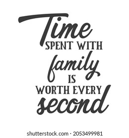 Time spent with family is worth every second inspirational slogan inscription. Vector Home quote. Family illustration for prints on t-shirts and bags, posters, cards. Isolated on white background.