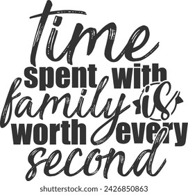 Time Spent With Family Is Worth Every Second - Family Illustration