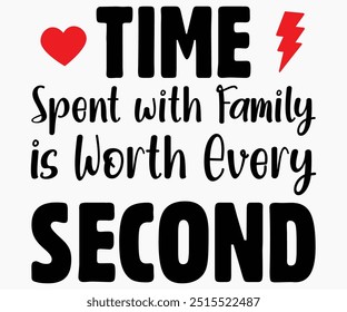 Time Spent With Family Is Worth Every Second Svg,Thanksgiving Shirt,Thanksgiving Quotes Svg,Funny Thanksgiving Svg,Typography Shirt,Vintage,Cut File,Silhouette
