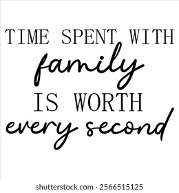 time spent with family is worth every second t shirt design lover