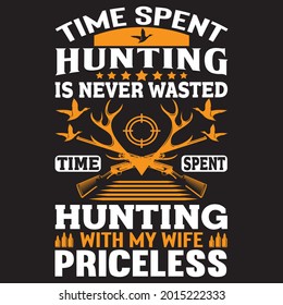 time spent hunting is never wasted time spent hunting with my wife priceless t shirt design, vector file.