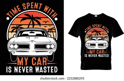 Time spent with my car is never wasted t-shirt design template