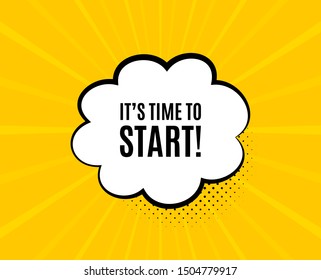 It's time to start. Chat speech bubble. Special offer sign. Advertising discounts symbol. Yellow vector banner with bubble. Time to start text. Chat badge. Colorful background. Vector