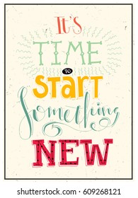 It's time to start something new. Motivation and  inspiration poster design. Design with different fonts.  Trendy typography card.