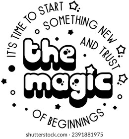its time to start something new and trust the magic of beginnings black vector graphic design and cut file