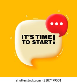 Its time to start. Speech bubble with Its time to start text. 3d illustration. Pop art style. Vector line icon for Business and Advertising.