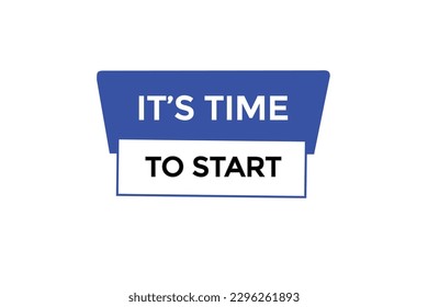 it's time to start vectors.sign label bubble speech it's time to start
