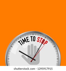 Time to Stop. White Vector Clock with Motivational Slogan. Analog Metal Watch with Glass. Vector Illustration Isolated on Solid Color Background. Prohibition Hand Icon.