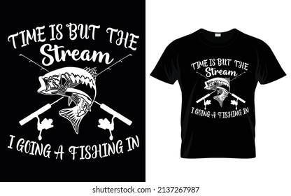 Time is but the stream i going a fishing in T shirt Design