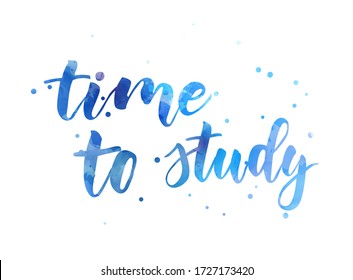 Time to study - motivational message. Handwritten modern watercolor calligraphy text. With abstract dots decoration.