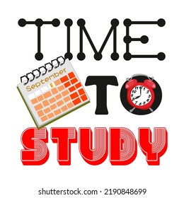 Time to Study quote. Stylish lettering with calendar and clock. The concept of the beginning of the school year, the first day of school, the first of September