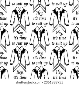 It is time to suit up, seamless vector pattern. Classic tuxedo with a shirt for a bachelor party, wedding. Hand drawn tailcoat. Stylish jacket doodle. Black and white background for invitations, print