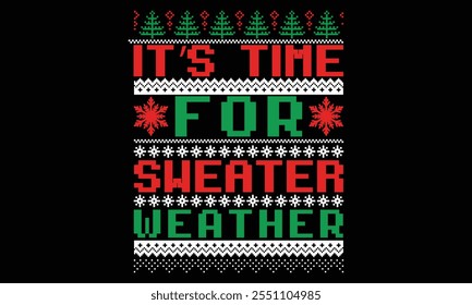 It’s Time For Sweater Weather - Christmas T Shirt Design, Hand lettering inspirational quotes isolated on black background, used for prints on bags, poster, banner, flyer and mug, pillows.