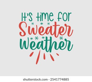 It’s Time For Sweater Weather, Christmas Vector Design. Lettering Vector illustration. Good for scrapbooking, posters, templet, greeting cards, banners, textiles, T-shirts, and Christmas Quote