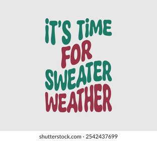 It’s Time For Sweater Weather, Christmas Vector Design. Lettering Vector illustration. Good for scrapbooking, posters, templet, greeting cards, banners, textiles, T-shirts, and Christmas Quote
