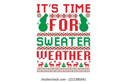 It’s time for sweater weather - UGLY Christmas Sweater t Shirt designs and SVG,  Holiday designs, Santa, Stock vector background, curtains, posters, bed covers, pillows EPS 10