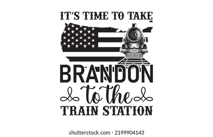 It’s time to take Brandon to the train station - Train SVG t-shirt design, Hand drew lettering phrases, templet, Calligraphy graphic design, SVG Files for Cutting Cricut and Silhouette. Eps 10 svg