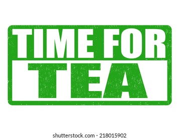 Time for tea grunge rubber stamp on white background, vector illustration