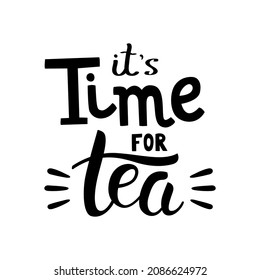 It's Time for tea hand drawn lettering. Template for poster, card, banner and flyer. Design for tea party, home decor, invitation. Isolated vector illustration