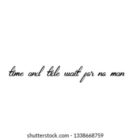 Time and tide wait for no man, typography for print or use as poster, flyer or T Shirt