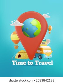 Time to travel 3D cartoon vector poster design. Earth planet in the destination pointer. Camping with tent, van with baggage and surfboard. Hot air balloon with basket. Vacation and nature tourism