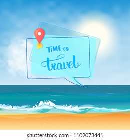 Time to travel banner with speech bubble. Sunny beach decoration with map pointer and handwritten lettering. Template for holiday design. Vector illustration.