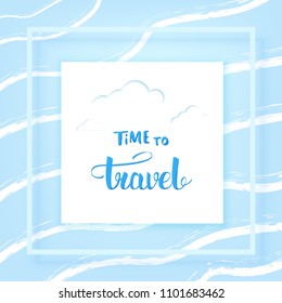 Time to travel banner. Square water  background with frame  and handwritten lettering. Promotion card with paper cut shapes. Template for holiday design and social media post. Vector illustration.