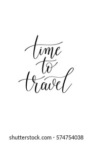 time to travel black and white hand written ink lettering positive quote about travel, calligraphy vector illustration