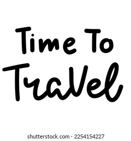 Time to travel ,brush calligraphy, Handwritten ink lettering. Hand drawn design elements,Vector typography quote isolated on white background ,Vector illustration EPS 10