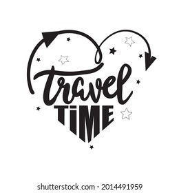Time to travel card. Hand drawn modern calligraphy. Ink illustration. Positive quote about travel and adventure. Hand drawn lettering card or poster.