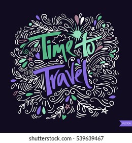 Time to travel card. Hand drawn modern calligraphy. Ink illustration. Positive quote about travel and adventure. Hand drawn lettering card or poster. Isolated on white background.